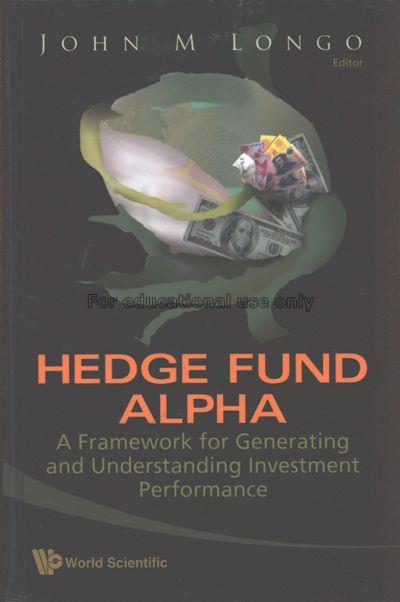 Hedge fund alpha :a framework for generating and u...