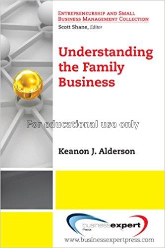 Understanding the family business /  Keanon J. Ald...