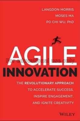 Agile innovation :  the revolutionary approach to ...