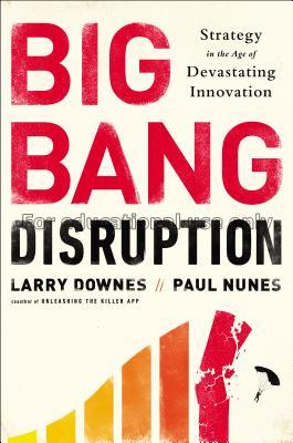 Big bang disruption :  strategy in the age of deva...