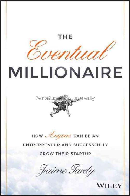 The eventual millionaire :  how anyone can be an e...