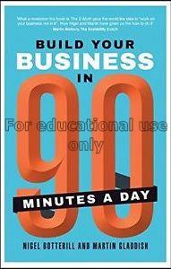 Build your business in 90 minutes a day /  Nigel B...