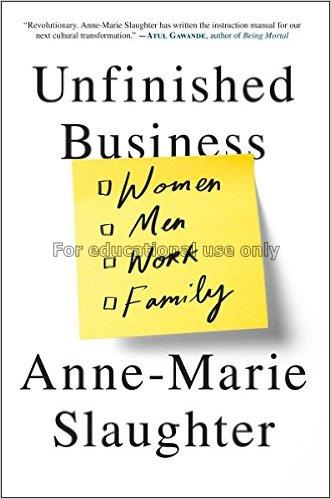 Unfinished business :  women, men, work, family / ...
