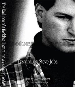 Becoming Steve Jobs :  the evolution of a reckless...