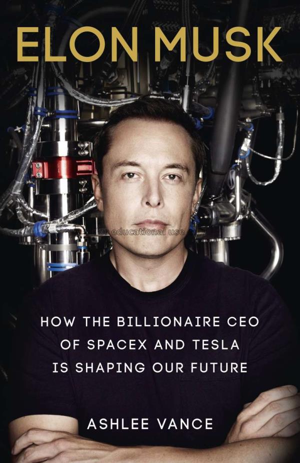 Elon Musk :How the billionaire CEO of Spacex and T...