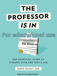 The professor is in : the essential guide to turni...