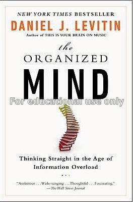 The organized mind :thinking straight in the age o...