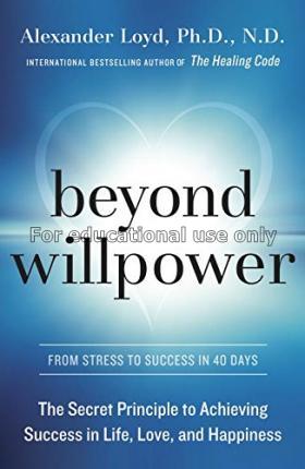 Beyond willpower :the secret principle to achievin...