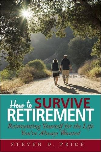 How to survive retirement :reinventing yourself fo...