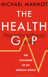 The health gap:the challenge of an unequal world/M...