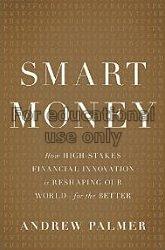 Smart money :  how high-stakes financial innovatio...