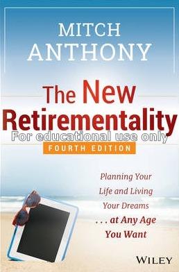 The new retirementality :  planning your life and ...
