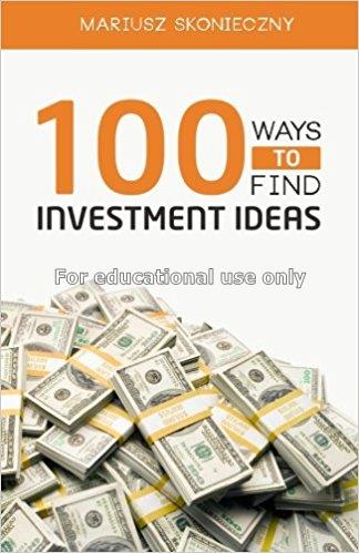 100 ways to find investment ideas : the investors'...