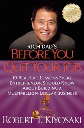 Rich dad's :before you quit your job/Robert T. Kiy...