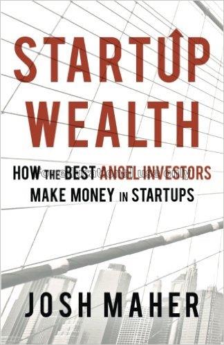 Startup wealth :how the best angel investors make ...