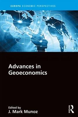 Advances in geoeconomics / edited by J. Mark Munoz...