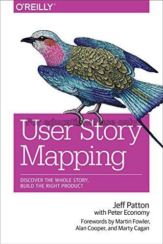 User story mapping :discover the whole story, buil...