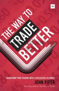 The way to trade better : transform your trading i...