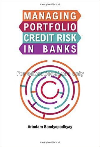 Managing portfolio credit risk in banks / Arindam ...