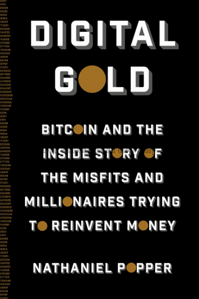 Digital gold : bitcoin and the inside story of the...