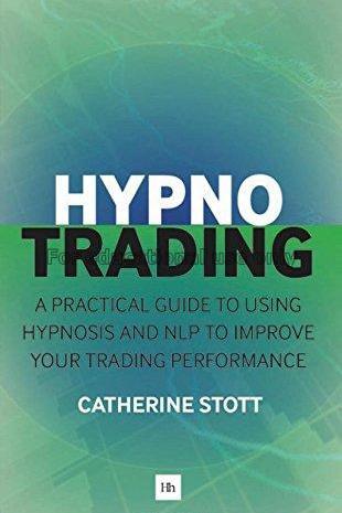 Hypno trading:a practical guide to using hypnosis ...