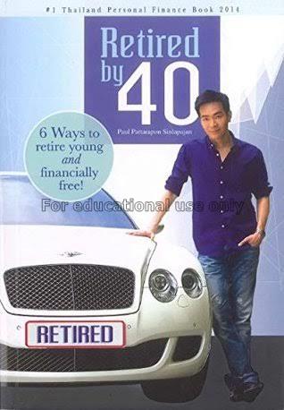 Retired by 40 : 6 ways to retire young and financi...