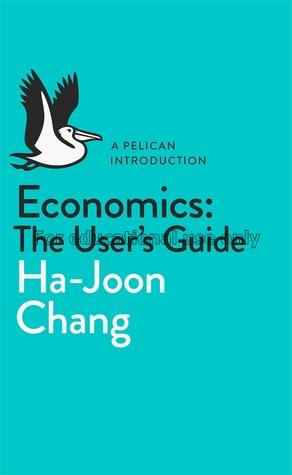 Economics : the user's guide / Ha-Joon Chang...
