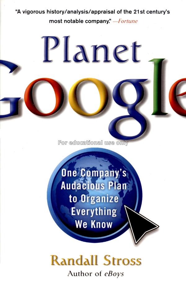 Planet Google : one company's audacious plan to or...