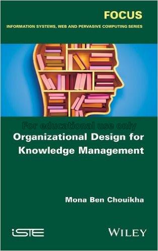 Organizational design for knowledge management / M...
