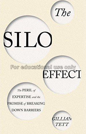The silo effect:the peril of expertise and the pro...