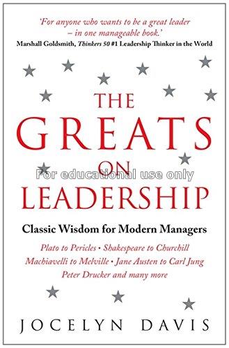 The greats on leadership : classic wisdom for mode...