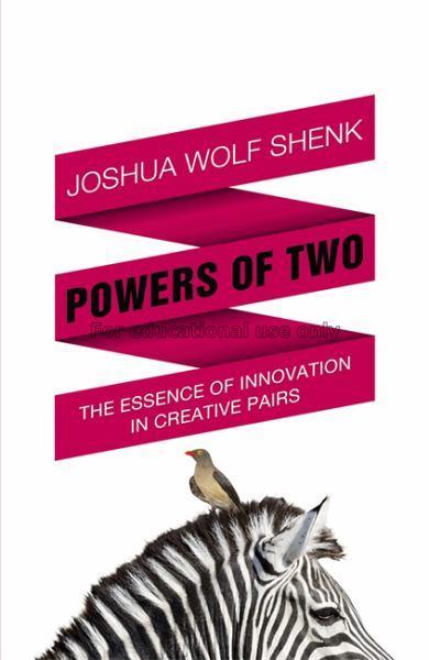 Powers of two : finding the essence of innovation ...