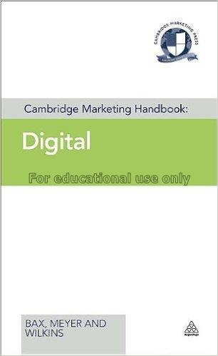 Cambridge marketing handbook : digital/Meyer Bax...