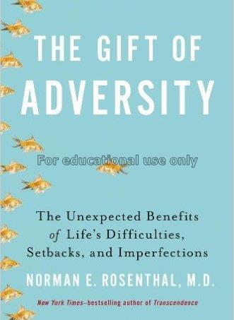 The gift of adversity : the unexpected benefits of...