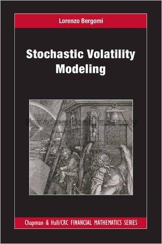 Stochastic volatility modeling / Lorenzo Bergomi...