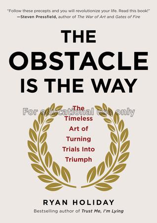 The obstacle is the way : the timeless art of turn...