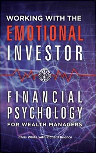 Working with the emotional investor : financial ps...