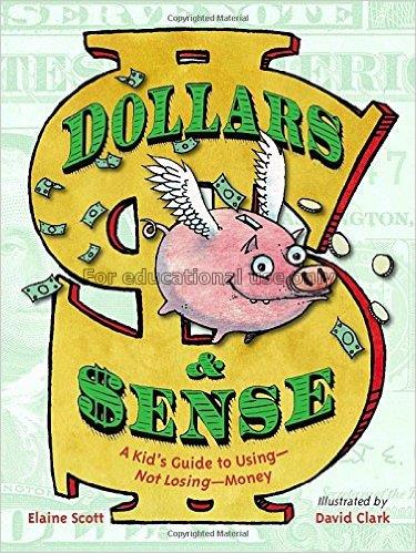 Dollars & sense : a kid's guide to using--not losi...