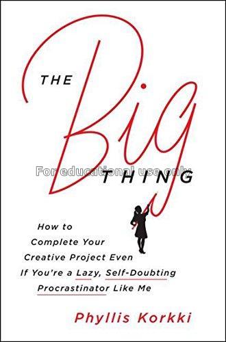 The big thing : how to complete your creative proj...