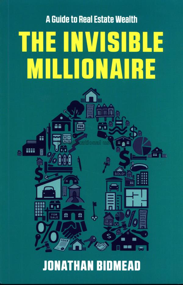 The invisible millionaire : a guide to real estate...