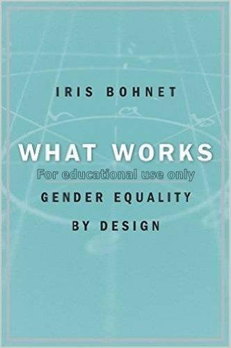 What works : gender equality by design / Iris Bohn...
