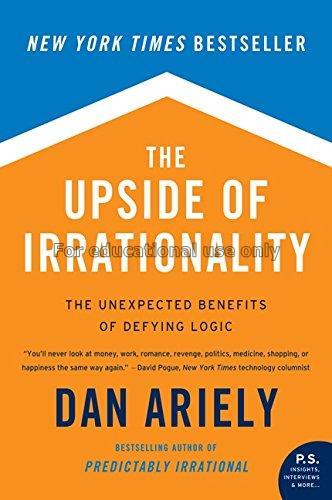 The upside of irrationality : the unexpected benef...