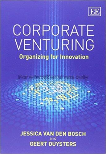 Corporate venturing : organizing for innovation / ...
