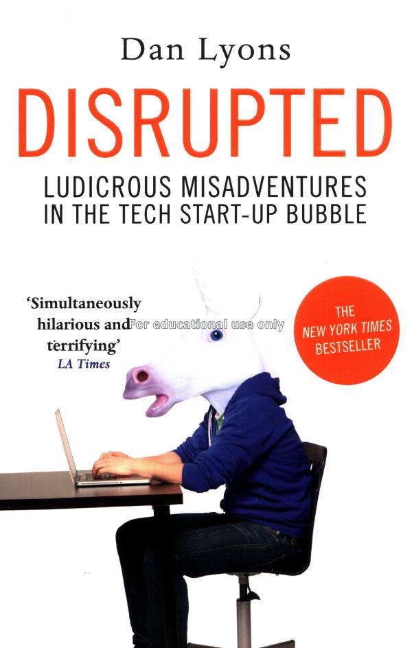 Disrupted :ludicrous misadventures in the tech sta...