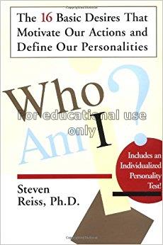 Who am I? : the 16 basic desires that motivate our...
