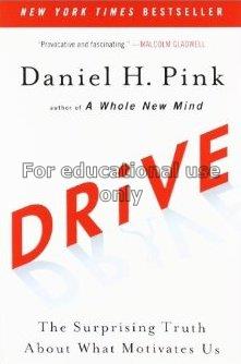 Drive : the surprising truth about what motivates ...