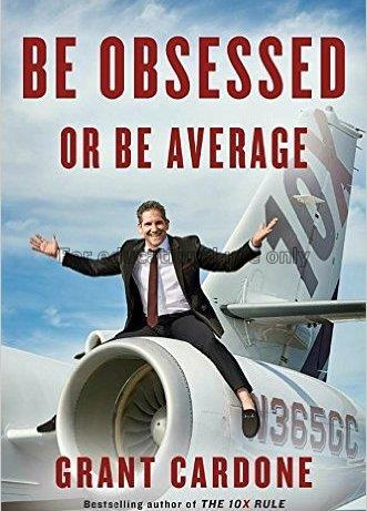 Be obsessed or be average / Grant Cardone...