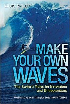 Make your own waves : the surfer's rules for innov...