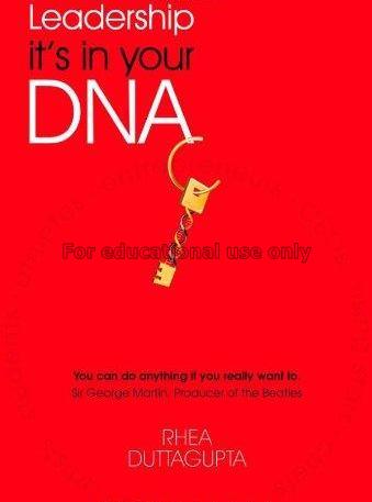Leadership:it's in your DNA /Rhea Duttagupta...