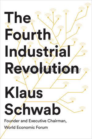 The fourth industrial revolution / Klaus Schwab...